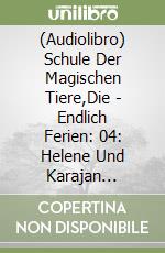 (Audiolibro) Schule Der Magischen Tiere,Die - Endlich Ferien: 04: Helene Und Karajan (H?Rspiel) libro