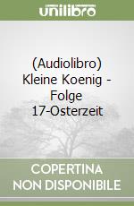 (Audiolibro) Kleine Koenig - Folge 17-Osterzeit libro