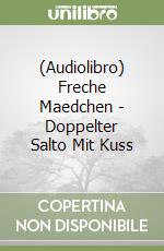 (Audiolibro) Freche Maedchen - Doppelter Salto Mit Kuss libro