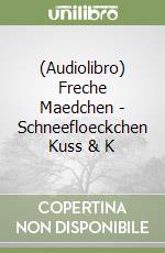 (Audiolibro) Freche Maedchen - Schneefloeckchen Kuss & K libro