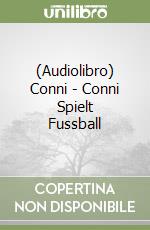 (Audiolibro) Conni - Conni Spielt Fussball libro