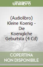 (Audiolibro) Kleine Koenig - Die Koenigliche Geburtsta (4 Cd) libro