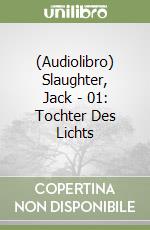 (Audiolibro) Slaughter, Jack - 01: Tochter Des Lichts libro