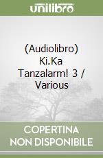(Audiolibro) Ki.Ka Tanzalarm! 3 / Various libro