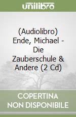 (Audiolibro) Ende, Michael - Die Zauberschule & Andere (2 Cd) libro