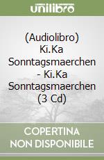 (Audiolibro) Ki.Ka Sonntagsmaerchen - Ki.Ka Sonntagsmaerchen (3 Cd) libro