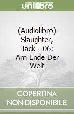 (Audiolibro) Slaughter, Jack - 06: Am Ende Der Welt libro