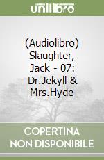 (Audiolibro) Slaughter, Jack - 07: Dr.Jekyll & Mrs.Hyde libro