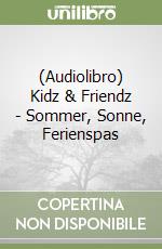 (Audiolibro) Kidz & Friendz - Sommer, Sonne, Ferienspas libro