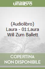 (Audiolibro) Laura - 01:Laura Will Zum Ballett libro