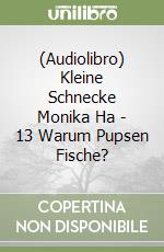 (Audiolibro) Kleine Schnecke Monika Ha - 13 Warum Pupsen Fische? libro