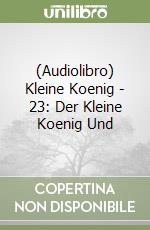 (Audiolibro) Kleine Koenig - 23: Der Kleine Koenig Und libro