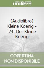 (Audiolibro) Kleine Koenig - 24: Der Kleine Koenig libro