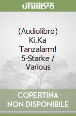 (Audiolibro) Ki.Ka Tanzalarm! 5-Starke / Various libro
