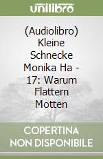 (Audiolibro) Kleine Schnecke Monika Ha - 17: Warum Flattern Motten libro