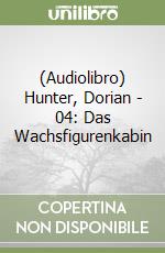 (Audiolibro) Hunter, Dorian - 04: Das Wachsfigurenkabin libro