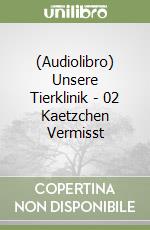 (Audiolibro) Unsere Tierklinik - 02 Kaetzchen Vermisst libro