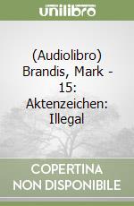 (Audiolibro) Brandis, Mark - 15: Aktenzeichen: Illegal libro