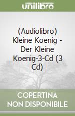 (Audiolibro) Kleine Koenig - Der Kleine Koenig-3-Cd (3 Cd) libro