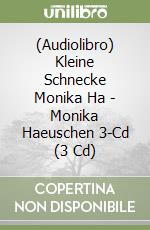 (Audiolibro) Kleine Schnecke Monika Ha - Monika Haeuschen 3-Cd (3 Cd) libro