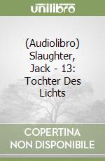 (Audiolibro) Slaughter, Jack - 13: Tochter Des Lichts libro