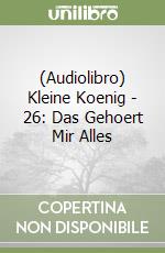 (Audiolibro) Kleine Koenig - 26: Das Gehoert Mir Alles libro