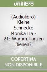 (Audiolibro) Kleine Schnecke Monika Ha - 21: Warum Tanzen Bienen? libro