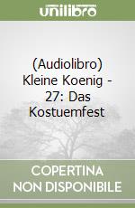 (Audiolibro) Kleine Koenig - 27: Das Kostuemfest libro