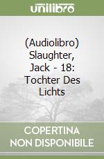 (Audiolibro) Slaughter, Jack - 18: Tochter Des Lichts libro