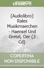 (Audiolibro) Rales Musikmaerchen - Haensel Und Gretel, Der (3 Cd) libro