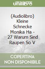 (Audiolibro) Kleine Schnecke Monika Ha - 27 Warum Sind Raupen So V libro