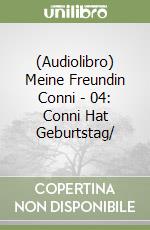 (Audiolibro) Meine Freundin Conni - 04: Conni Hat Geburtstag/ libro