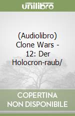 (Audiolibro) Clone Wars - 12: Der Holocron-raub/ libro