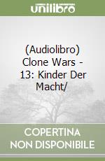 (Audiolibro) Clone Wars - 13: Kinder Der Macht/ libro