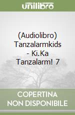 (Audiolibro) Tanzalarmkids - Ki.Ka Tanzalarm! 7 libro