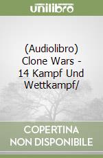 (Audiolibro) Clone Wars - 14 Kampf Und Wettkampf/ libro