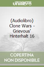 (Audiolibro) Clone Wars - Grievous' Hinterhalt 16 libro