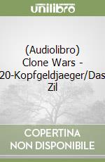 (Audiolibro) Clone Wars - 20-Kopfgeldjaeger/Das Zil libro