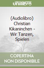 (Audiolibro) Christian Kikaninchen - Wir Tanzen, Spielen libro