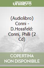 (Audiolibro) Conni - D.Hossfeld: Conni, Philli (2 Cd) libro