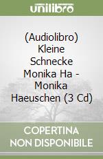 (Audiolibro) Kleine Schnecke Monika Ha - Monika Haeuschen (3 Cd) libro