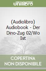 (Audiolibro) Audiobook - Der Dino-Zug 02/Wo Ist libro