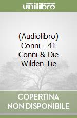 (Audiolibro) Conni - 41 Conni & Die Wilden Tie libro