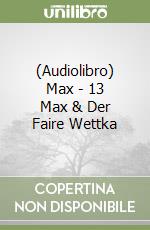 (Audiolibro) Max - 13 Max & Der Faire Wettka libro