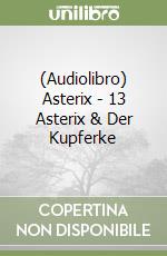 (Audiolibro) Asterix - 13 Asterix & Der Kupferke libro