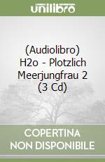 (Audiolibro) H2o - Plotzlich Meerjungfrau 2 (3 Cd) libro