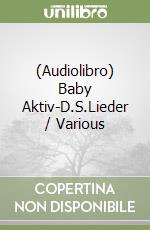 (Audiolibro) Baby Aktiv-D.S.Lieder / Various libro