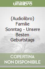 (Audiolibro) Familie Sonntag - Unsere Besten Geburtstags libro