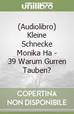 (Audiolibro) Kleine Schnecke Monika Ha - 39 Warum Gurren Tauben? libro