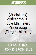 (Audiolibro) Vorlesemaus - Eule Ella Feiert Geburtstag (Tiergeschichten) libro